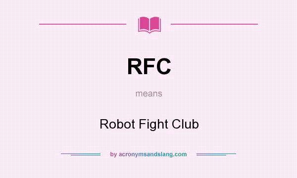 What does RFC mean? It stands for Robot Fight Club