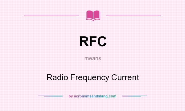 What does RFC mean? It stands for Radio Frequency Current