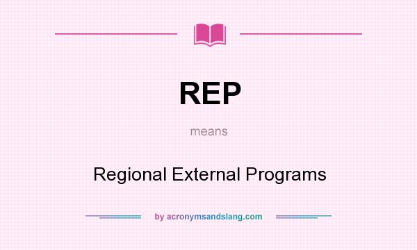 What does REP mean? It stands for Regional External Programs