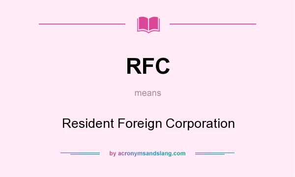 What does RFC mean? It stands for Resident Foreign Corporation