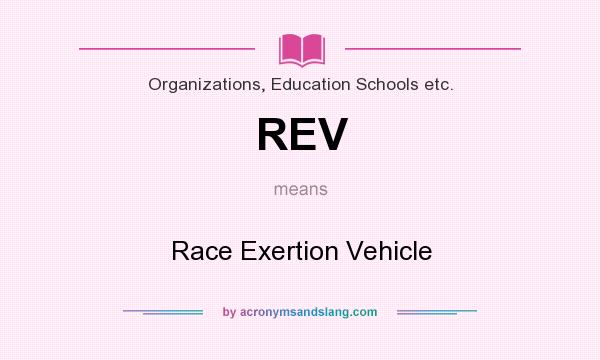 What does REV mean? It stands for Race Exertion Vehicle
