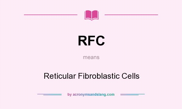 What does RFC mean? It stands for Reticular Fibroblastic Cells