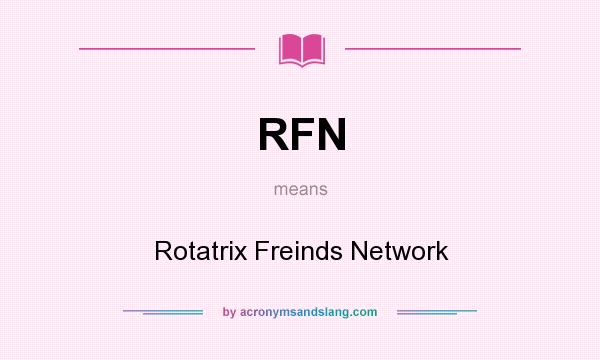 What does RFN mean? It stands for Rotatrix Freinds Network