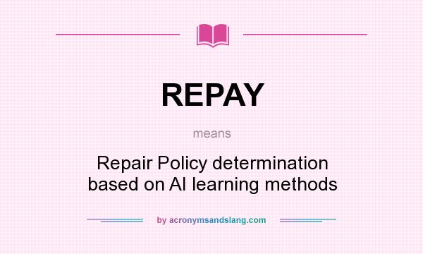 What does REPAY mean? It stands for Repair Policy determination based on AI learning methods