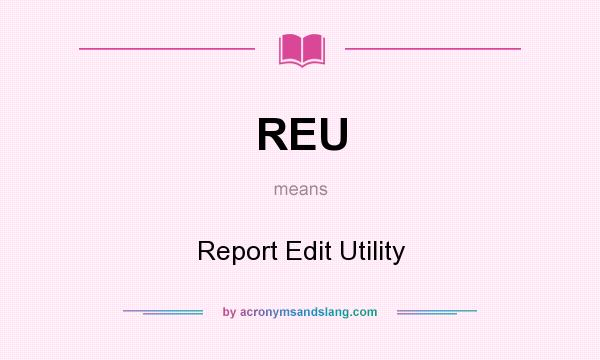 What does REU mean? It stands for Report Edit Utility