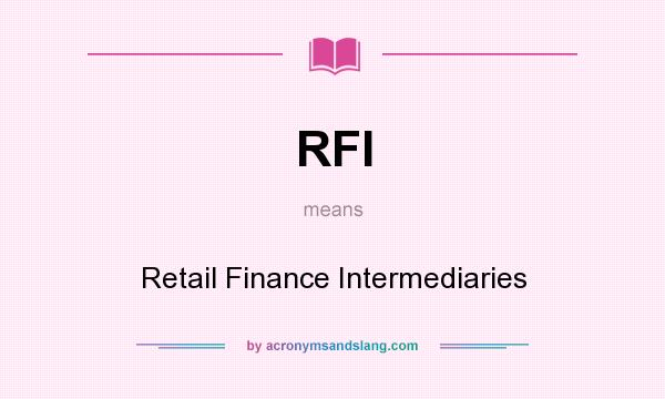 What does RFI mean? It stands for Retail Finance Intermediaries