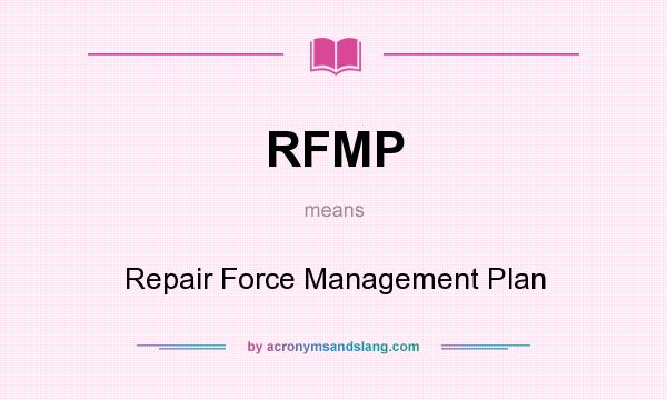 What does RFMP mean? It stands for Repair Force Management Plan