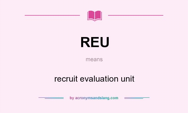 What does REU mean? It stands for recruit evaluation unit