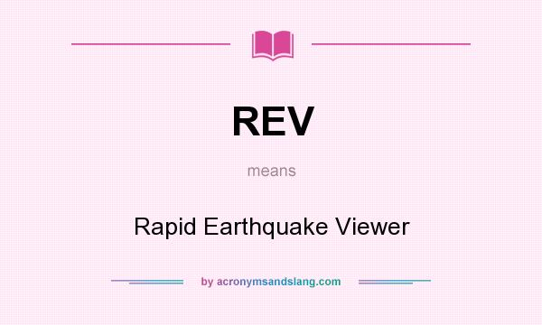 What does REV mean? It stands for Rapid Earthquake Viewer