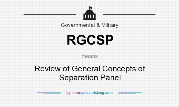 What does RGCSP mean? It stands for Review of General Concepts of Separation Panel