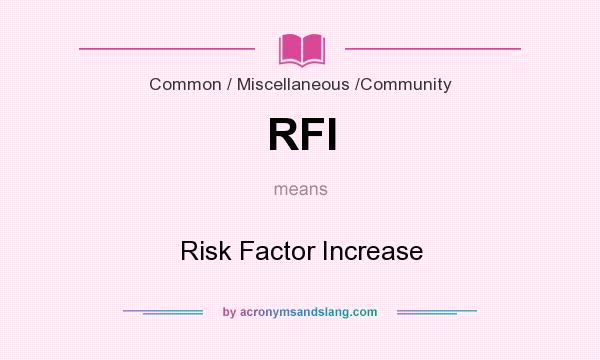 What does RFI mean? It stands for Risk Factor Increase