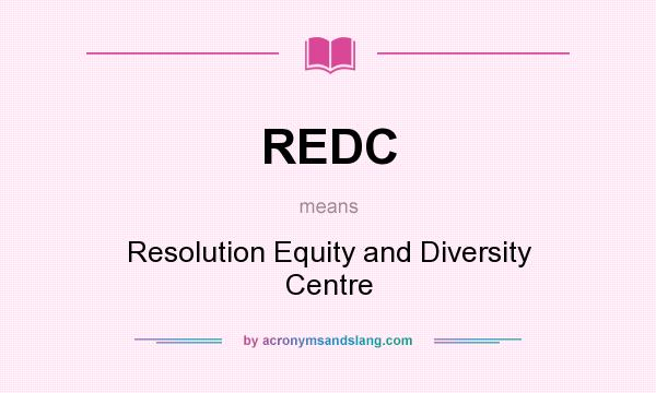 What does REDC mean? It stands for Resolution Equity and Diversity Centre