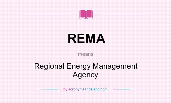 What does REMA mean? It stands for Regional Energy Management Agency