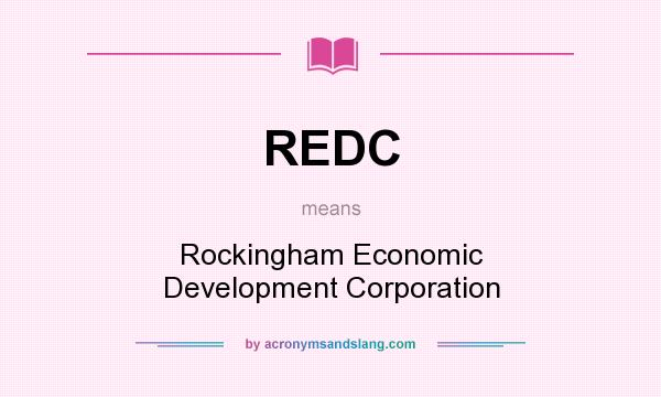 What does REDC mean? It stands for Rockingham Economic Development Corporation