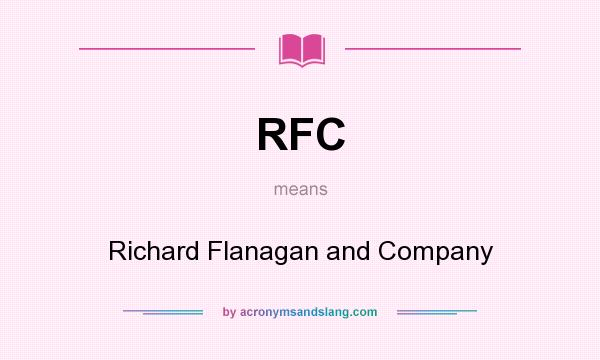 What does RFC mean? It stands for Richard Flanagan and Company