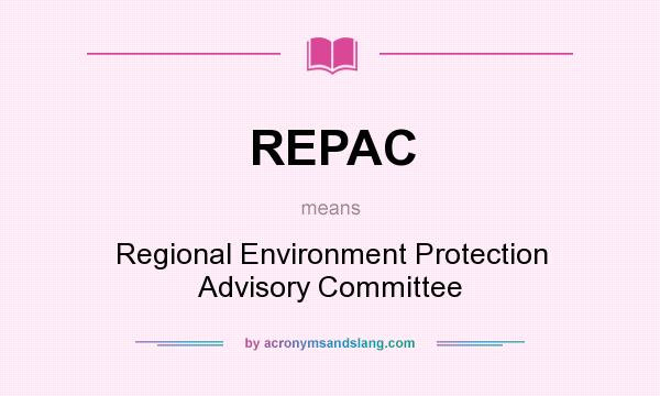 What does REPAC mean? It stands for Regional Environment Protection Advisory Committee