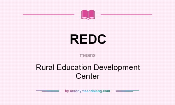 What does REDC mean? It stands for Rural Education Development Center