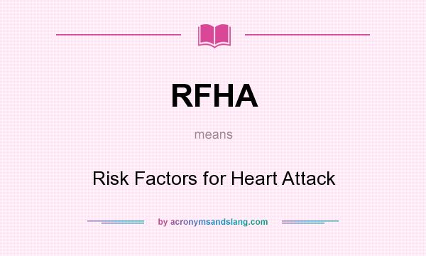 What does RFHA mean? It stands for Risk Factors for Heart Attack