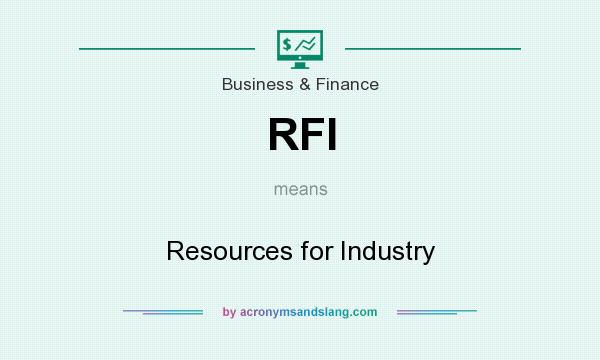 What does RFI mean? It stands for Resources for Industry