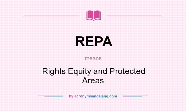 What does REPA mean? It stands for Rights Equity and Protected Areas