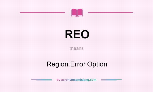 What does REO mean? It stands for Region Error Option