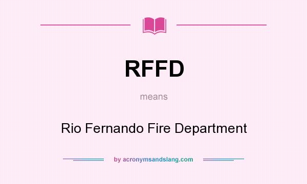 What does RFFD mean? It stands for Rio Fernando Fire Department