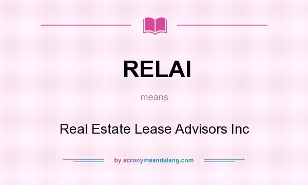 What does RELAI mean? It stands for Real Estate Lease Advisors Inc