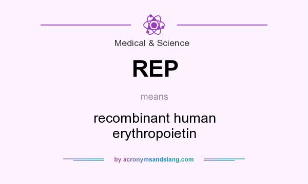 What does REP mean? It stands for recombinant human erythropoietin