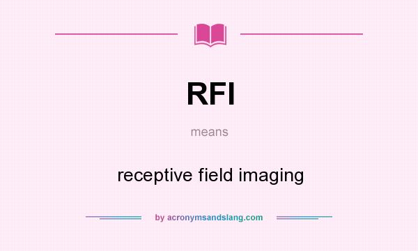 What does RFI mean? It stands for receptive field imaging
