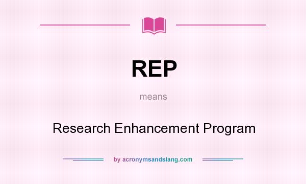 What does REP mean? It stands for Research Enhancement Program