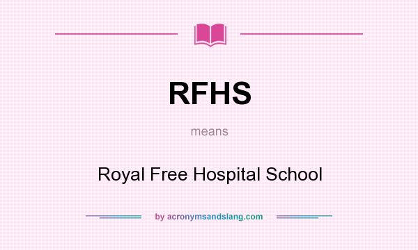 What does RFHS mean? It stands for Royal Free Hospital School