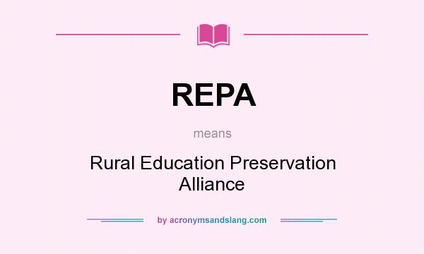 What does REPA mean? It stands for Rural Education Preservation Alliance