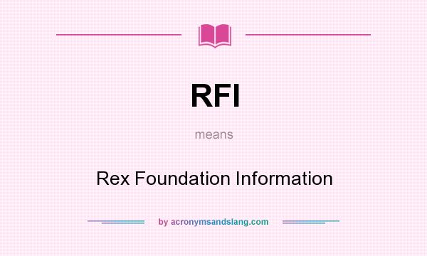 What does RFI mean? It stands for Rex Foundation Information