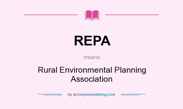 What does REPA mean? It stands for Rural Environmental Planning Association