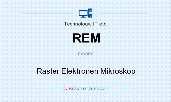 What does REM mean? It stands for Raster Elektronen Mikroskop