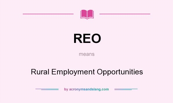 What does REO mean? It stands for Rural Employment Opportunities