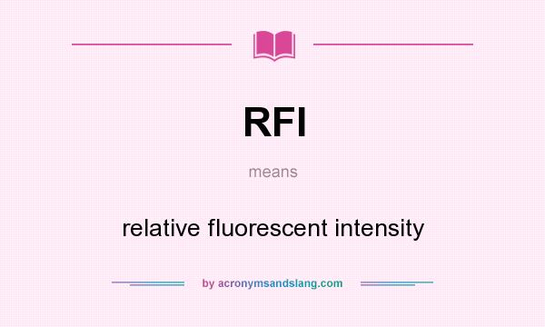 What does RFI mean? It stands for relative fluorescent intensity