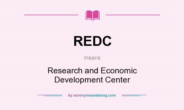 What does REDC mean? It stands for Research and Economic Development Center