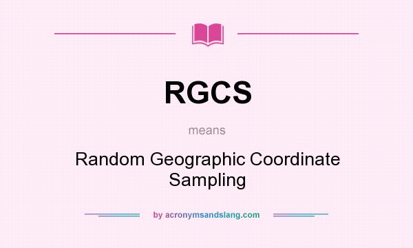 What does RGCS mean? It stands for Random Geographic Coordinate Sampling