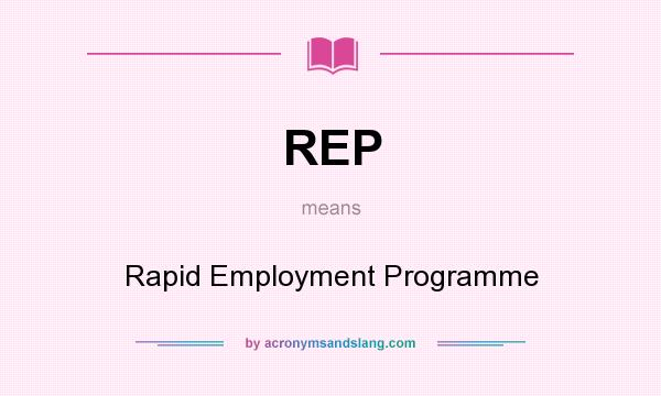 What does REP mean? It stands for Rapid Employment Programme