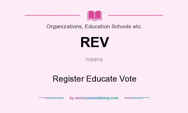 What does REV mean? It stands for Register Educate Vote