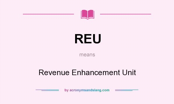 What does REU mean? It stands for Revenue Enhancement Unit