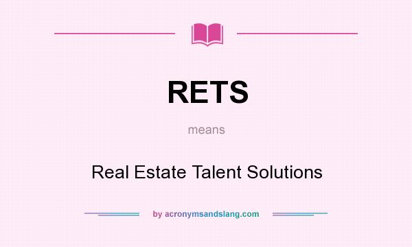 What does RETS mean? It stands for Real Estate Talent Solutions