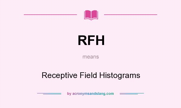 What does RFH mean? It stands for Receptive Field Histograms