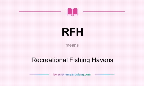 What does RFH mean? It stands for Recreational Fishing Havens