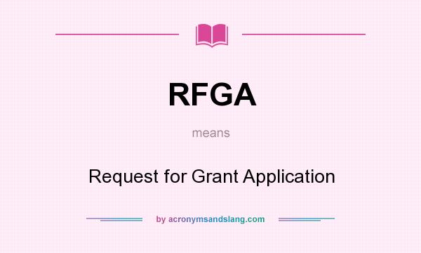 What does RFGA mean? It stands for Request for Grant Application