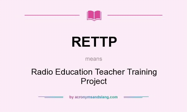 What does RETTP mean? It stands for Radio Education Teacher Training Project