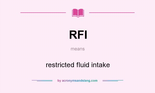 What does RFI mean? It stands for restricted fluid intake