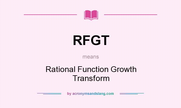 What does RFGT mean? It stands for Rational Function Growth Transform