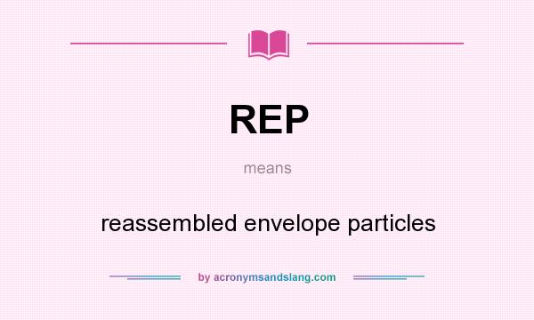 What does REP mean? It stands for reassembled envelope particles